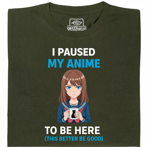 I Paused My Anime To Be Here - Vue Principale T-Shirt Vert Foncé