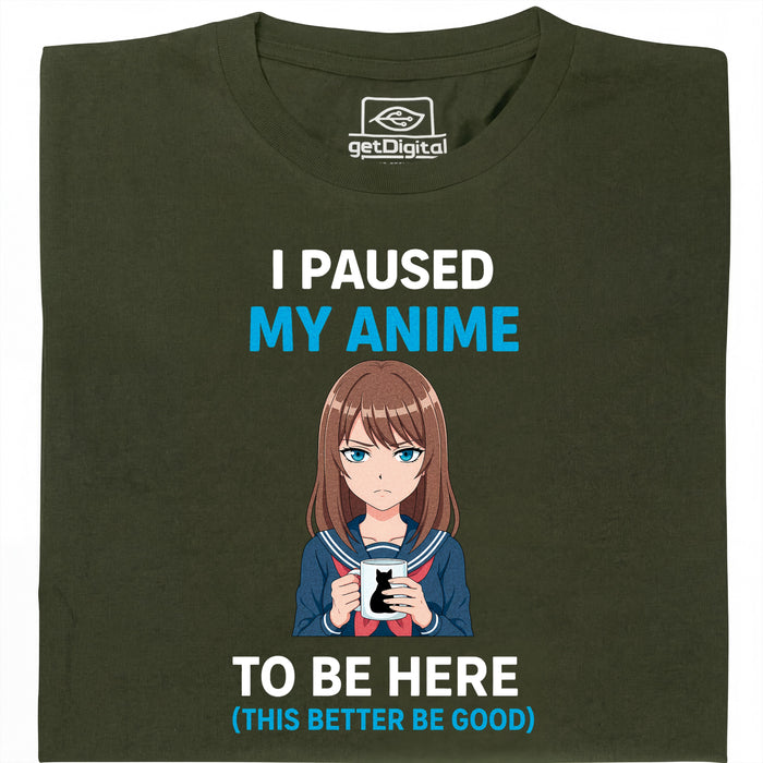I Paused My Anime To Be Here - Vista Principale T-Shirt Verde Scuro
