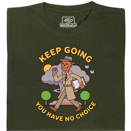 Keep Going, You Have No Choice - Hauptansicht T-Shirt Dunkelgrün