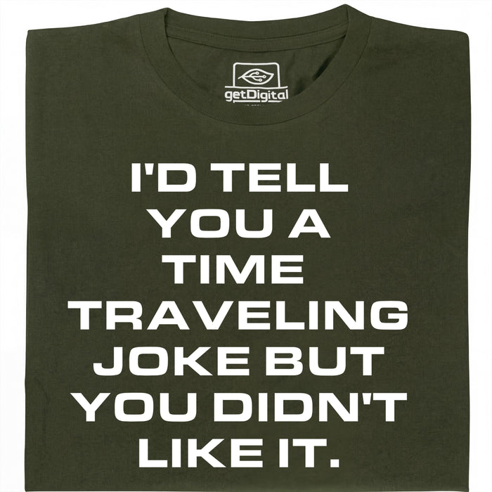 A Joke About Time Travel - Vooraanzicht T-Shirt Donkergroen