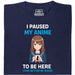 I Paused My Anime To Be Here - Vista Principale T-Shirt Blu Navy