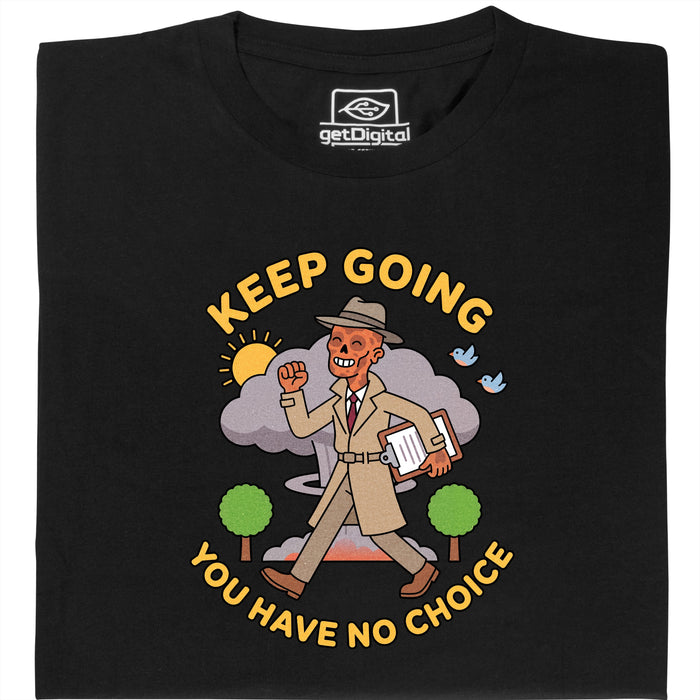 Keep Going, You Have No Choice - Front view T-Shirt Black